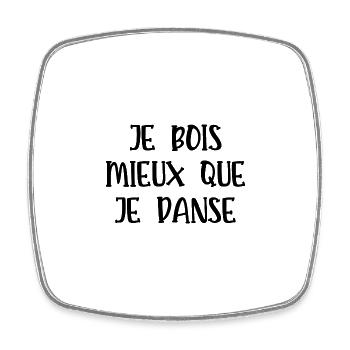 je bois mieux que je danse - Magnet carré - blanc - Devant