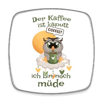Der Kaffee ist kaputt bin noch müde Eule - Viereckiger Kühlschrankmagnet - Weiß - Vorne