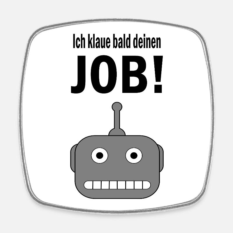 I'm stealing your job soon! - Square fridge magnet - white