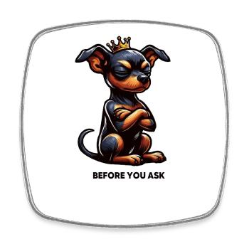 Before You Ask Miniature Pinscher Pinscher Pinscher Dog - Square fridge magnet - white - Front