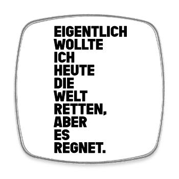 Welt Retten Aber Es Regnet Spruch - Viereckiger Kühlschrankmagnet - Weiß - Vorne