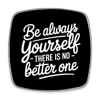 Always be yourself there is no better - Square fridge magnet - white - Front