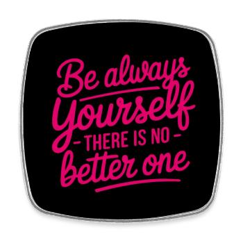 Always be yourself there is no better - Square fridge magnet - white - Front