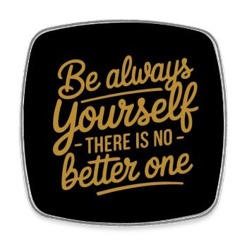 Always be yourself, there is no better one - Square fridge magnet - white - Front