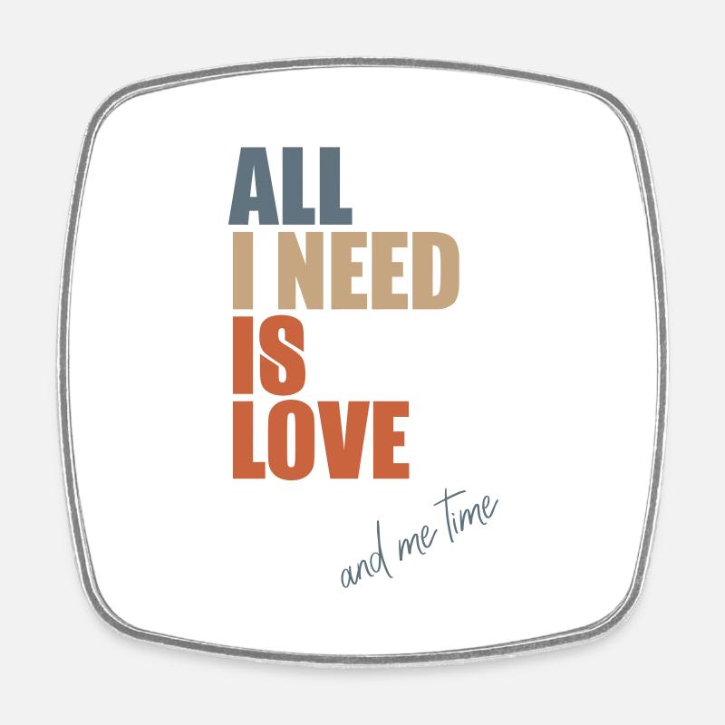 All I Need Is Love And Me Time - Square fridge magnet - white