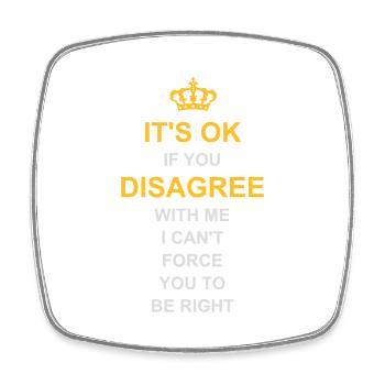 you disagree with me - Square fridge magnet - white - Front