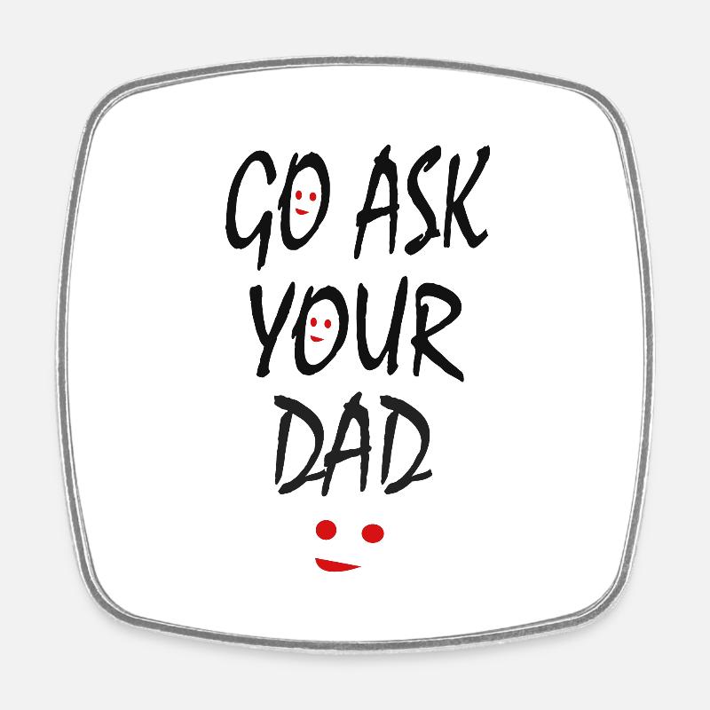 Go Ask Your Dad - Square fridge magnet - white
