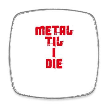 Metal Til I Die - Square fridge magnet - white - Front