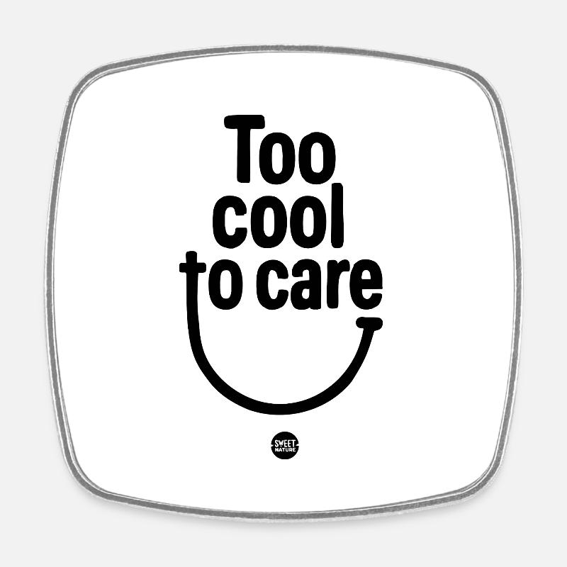 Too cool to care - Square fridge magnet - white