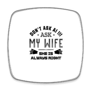 Don't Ask AI Ask My Wife She Is Always Right - Square fridge magnet - white - Front