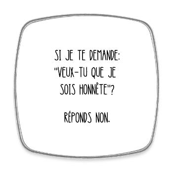 veux-tu que je sois honnête - Magnet carré - blanc - Devant