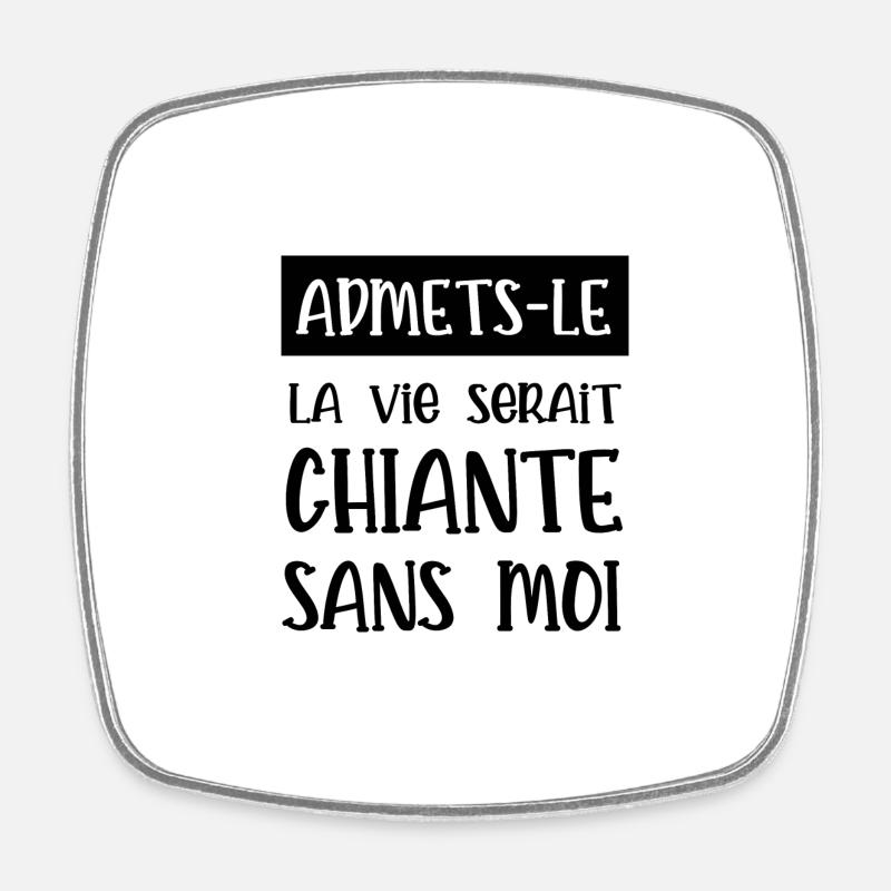 sans moi la vie serait chiante - Magnet carré - blanc