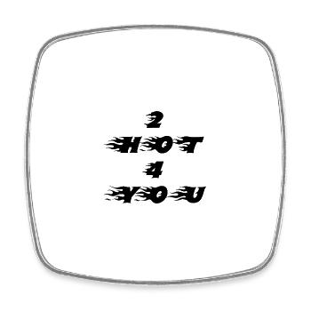 2 hot 4 you blck - Square fridge magnet - white - Front