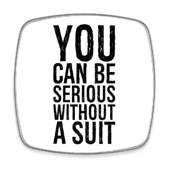 you can be serious without a suit - Viereckiger Kühlschrankmagnet - Weiß - Vorne