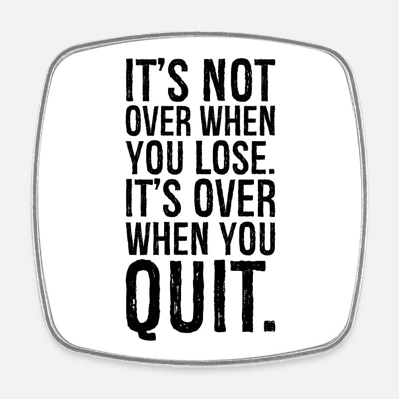 It's not over when you lose it's over when you - Square fridge magnet - white