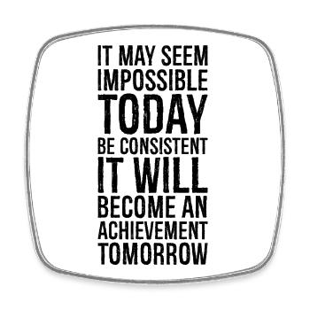 it may seem impossible today be consistent it - Square fridge magnet - white - Front