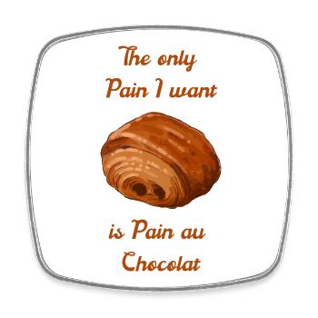 La seule douleur que je veux, c’est du pain au chocolat - Magnet carré - blanc - Devant