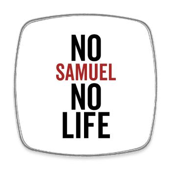 No Samuel No Life - Square fridge magnet - white - Front