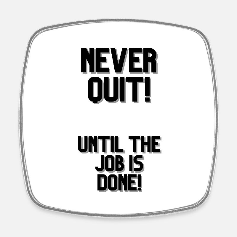 NEVER QUIT UNTIL THE JOB IS DONE 1 - Viereckiger Kühlschrankmagnet - Weiß