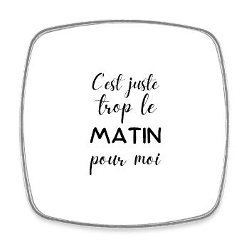 trop le matin pour moi - Magnet carré - blanc - Devant