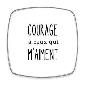courage à ceux qui m'aiment - Magnet carré - blanc - Devant