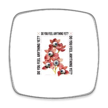 Do you feel anything yet - Square fridge magnet - white - Front