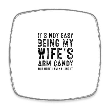 It's Not Easy Being My Wife's Arm Candy But Here - Square fridge magnet - white - Front