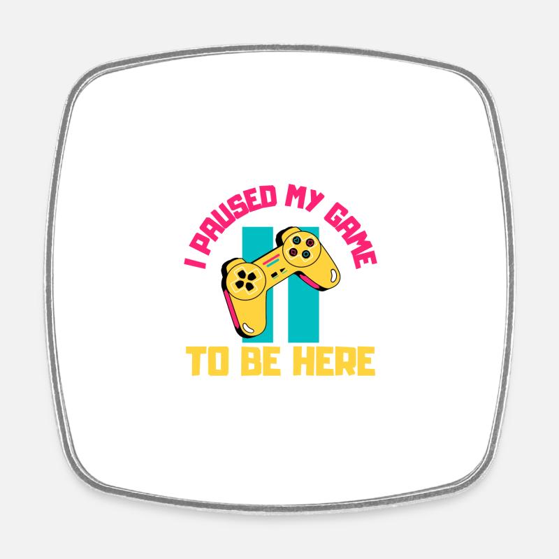I Paused My Game to Be Here - Square fridge magnet - white