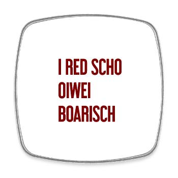 I red scho oiwei boarisch - Square fridge magnet - white - Front