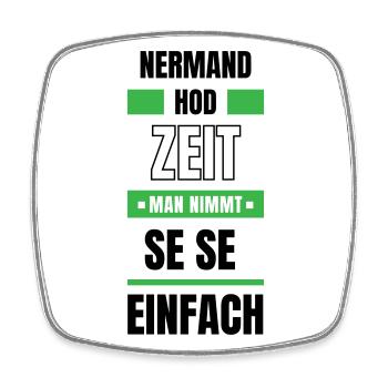 Koi Zeit, de nimmt ma se - bayerischer Spruch - Viereckiger Kühlschrankmagnet - Weiß - Vorne