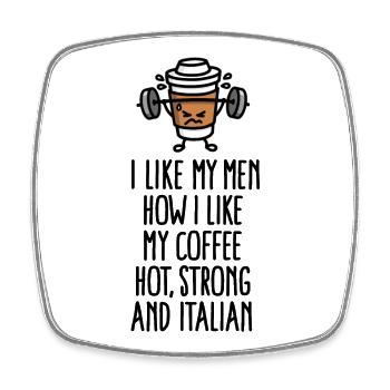 I like my men how I like coffee hot strong Italian - Magnet carré - blanc - Devant