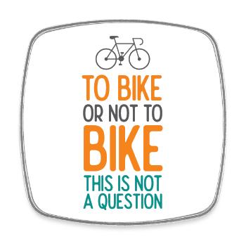 To Bike or Not To Bike. This is Not A Question - Square fridge magnet - white - Front