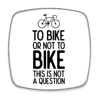 To Bike or Not To Bike. This is Not A Question - Square fridge magnet - white - Front