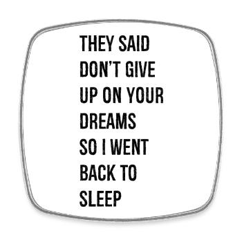 they said don't give up on your dreams - Square fridge magnet - white - Front
