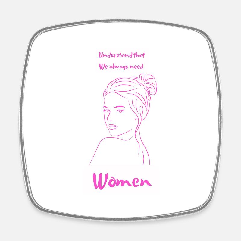 understand that we always need women - Square fridge magnet - white