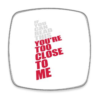 too close to me - Square fridge magnet - white - Front