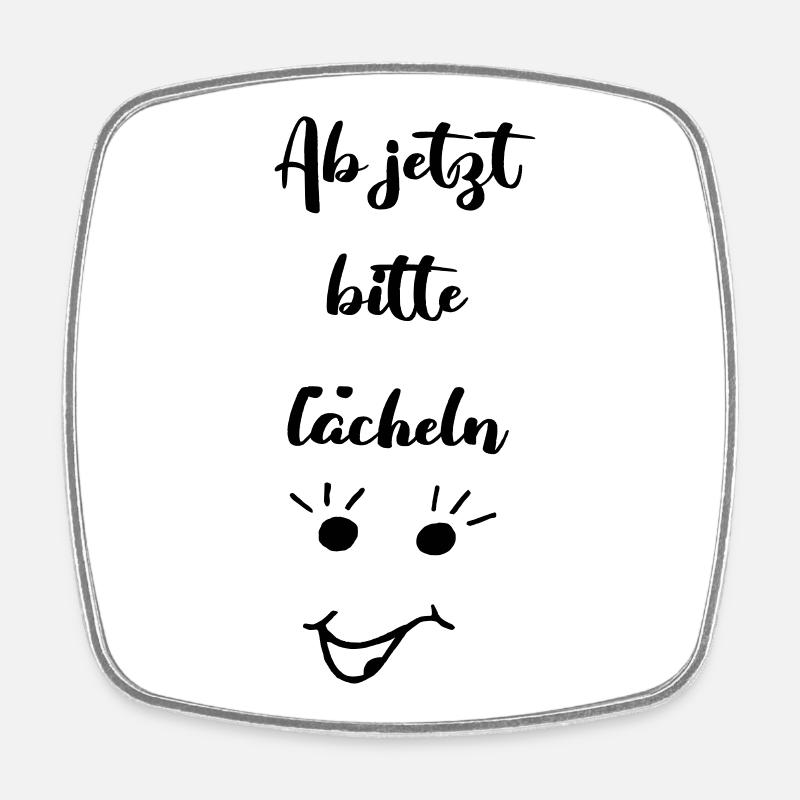 ab jetzt bitte laecheln - Viereckiger Kühlschrankmagnet - Weiß
