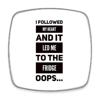 I Followed My Heart And It Led Me To The Fridge - Square fridge magnet - white - Front
