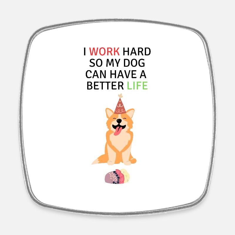 I do everything for my dog! - Square fridge magnet - white