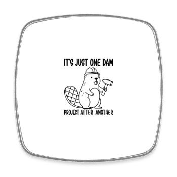 It's Just one Dam Project After Another - Square fridge magnet - white - Front