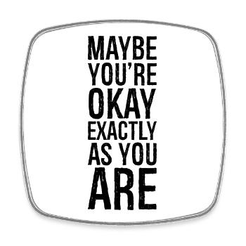 maybe you re okay exactly as you are - Viereckiger Kühlschrankmagnet - Weiß - Vorne