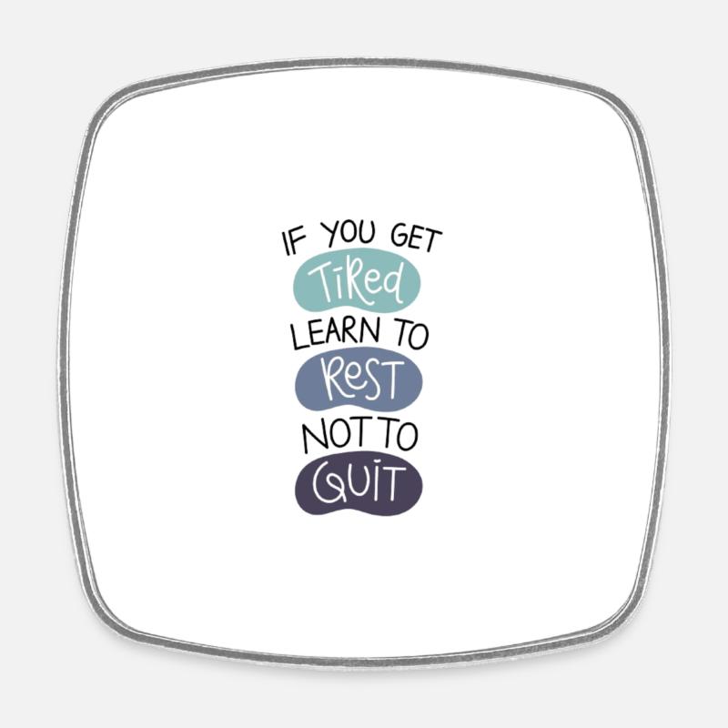 If you get tired Learn to rest not to quit - Square fridge magnet - white