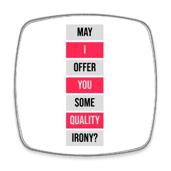 May I Offer You Some Quality Irony Lustiger Spruch - Square fridge magnet - white - Front