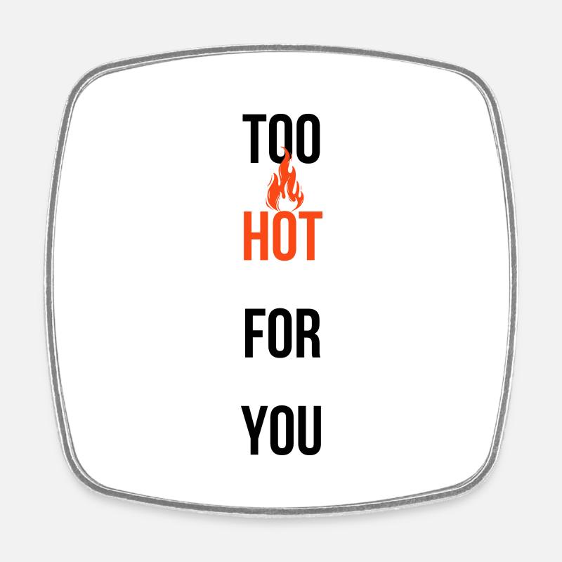 TOO HOT FOR YOU - Square fridge magnet - white