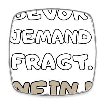 cooler Spruch: Bevor jemand fragt Nein ! Geschenk - Viereckiger Kühlschrankmagnet - Weiß - Vorne