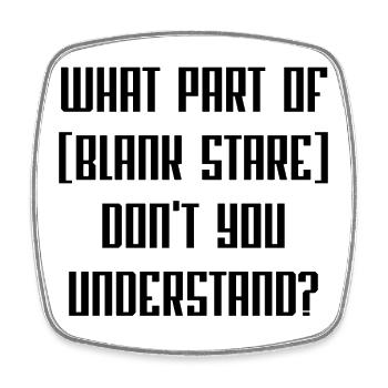 What Part Of [Blank Stare] Don't You Understand? - Square fridge magnet - white - Front
