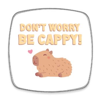 Happy Capybara, Dont Worry Be Cappy Funny - Square fridge magnet - white - Front