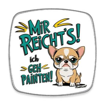 Mir reichts ich geh Painten - Grummel Chihuahua - Viereckiger Kühlschrankmagnet - Weiß - Vorne