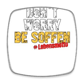 Don´t worry be soffen - Lebensmotto - Viereckiger Kühlschrankmagnet - Weiß - Vorne