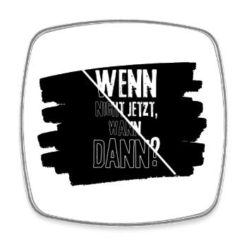Motivation "Wenn nicht jetzt, wann dann?" - Viereckiger Kühlschrankmagnet - Weiß - Vorne